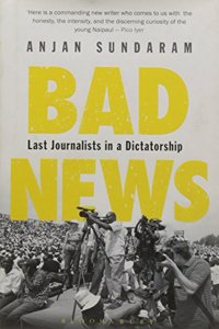 Bad News: Last Journalists in a Dictatorship