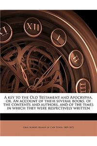 A Key to the Old Testament and Apocrypha, Or, an Account of Their Several Books, of the Contents and Authors, and of the Times in Which They Were Respectively Written