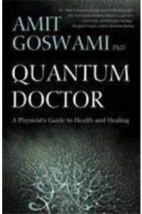 Quantum Doctor: A Physicist's Guide to Health and Healing