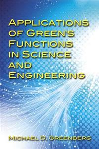 Applications of Green's Functions in Science and Engineering