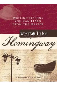 Write Like Hemingway: Writing Lessons You Can Learn from the Master