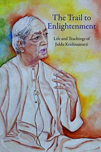 Trail To Enlightenment: Life and Teachings of Jiddu Krishnamurti (Box Set of 3 Volumes)