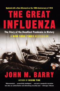 The Great Influenza : The Story of the Deadliest Pandemic in History