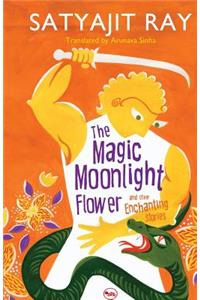 The Magic Moonlight Flower A nd Other Enchanting Stories