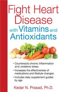 Fight Heart Disease with Vitamins and Antioxidants