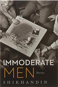 Immoderate Men: Stories