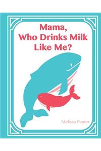 Mama, Who Drinks Milk Like Me?