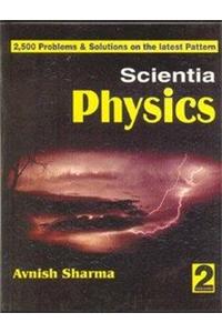 Scientia Physics: (2,500 Problems & Solutions On The Latest Pattern): vol. 2