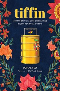 Tiffin: 500 Authentic Recipes Celebrating India's Regional Cuisine