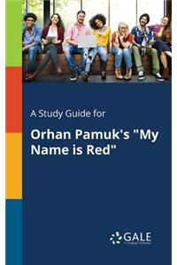 A Study Guide for Orhan Pamuk's My Name Is Red