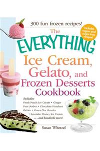 The Everything Ice Cream, Gelato, and Frozen Desserts Cookbook