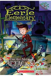 The Art Show Attacks!: A Branches Book (Eerie Elementary #9)