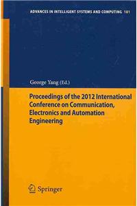 Proceedings of the 2012 International Conference on Communication, Electronics and Automation Engineering