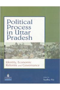 Political Process in Uttar Pradesh: Identity Economic Reforms and Governance