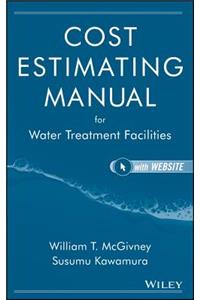 Cost Estimating Manual for Water Treatment Facilities [With CDROM]