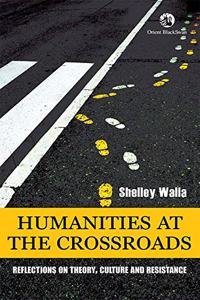 Humanities at the Crossroads:: Reflections on Theory, Culture and Resistance.