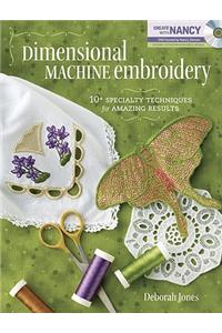 Dimensional Machine Embroidery: 10+ Specialty Techniques for Amazing Results [With DVD ROM]