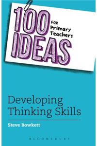 100 Ideas for Primary Teachers: Developing Thinking Skills