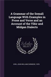 A Grammar of the Somali Language with Examples in Prose and Verse and an Account of the Yibir and Midgan Dialects