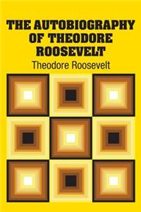 The Autobiography of Theodore Roosevelt