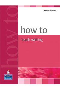 How to Teach Writing