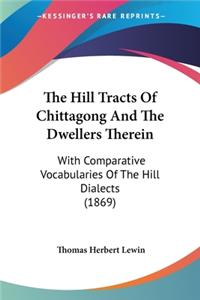 The Hill Tracts Of Chittagong And The Dwellers Therein