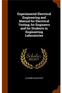 Experimental Electrical Engineering and Manual for Electrical Testing; for Engineers and for Students in Engineering Laboratories