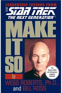 Make It So: Leadership Lessons from Star Trek: The Next Generation