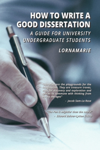 How to Write a Good Dissertation A guide for University Undergraduate Students