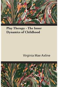 Play Therapy - The Inner Dynamics of Childhood