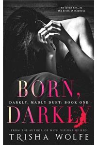 Born, Darkly