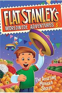 Flat Stanley's Worldwide Adventures #5: The Amazing Mexican Secret