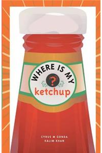 Where Is My Ketchup?