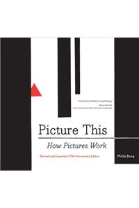 Picture This: How Pictures Work (Art Books, Graphic Design Books, How to Books, Visual Arts Books, Design Theory Books)