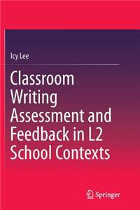 Classroom Writing Assessment and Feedback in L2 School Contexts