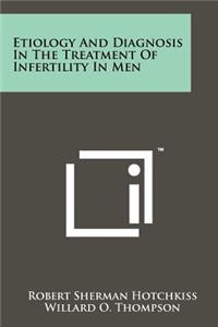 Etiology and Diagnosis in the Treatment of Infertility in Men