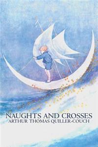 Naughts and Crosses by Arthur Thomas Quiller-Couch, Fiction, Action & Adventure