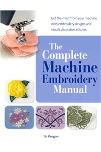 Complete Machine Embroidery Manual