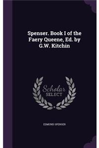 Spenser. Book I of the Faery Queene, Ed. by G.W. Kitchin