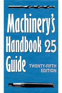 Machinery's Handbook: Guide to the Use of Tables and Formulae (Machinery's Handbook Guide to the Use of Tables and Formulas, 25th ed.)