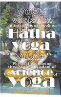 Yoga Vasistha an Instructional Book on Hatha Yoga and Guide to Physical Well-Being Thru Ancient Wisdom of The Science of Yoga