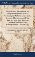 Malefactor's Register; or, the Newgate and Tyburn Calendar. Containing the Authentic Lives, Trials, Accounts of Executions, and Dying Speeches, of the Most Notorious Violators of the Laws of Their Country;from the Year 1700-1779