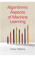 Algorithmic Aspects of Machine Learning