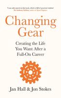 Changing Gear: Creating the Life You Want After a Full On Career