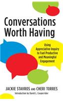 Conversations Worth Having: Using Appreciative Inquiry to Fuel Productive and Meaningful Engagement