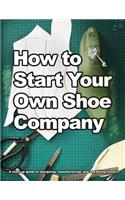 How to Start Your Own Shoe Company