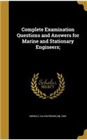 Complete Examination Questions and Answers for Marine and Stationary Engineers;