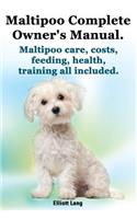 Maltipoo Complete Owner's Manual. Maltipoos Facts and Information. Maltipoo Care, Costs, Feeding, Health, Training All Included.