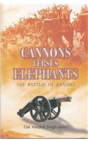 Cannons Versus Elephants: The Battles of Panipat