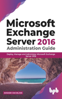 Microsoft Exchange Server 2016 Administration Guide